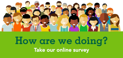 How are we doing? Take our online survey.